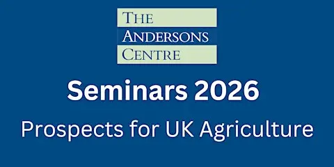 Andersons Seminar 2026 - Prospects for UK Agriculture - Edinburgh